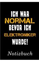 Ich War Normal Bevor Ich Elektroniker Wurde Notizbuch: - Notizbuch mit 110 linierten Seiten - Format 6x9 DIN A5 - Soft cover matt -