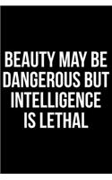 Beauty May Be DAngerous But Intelligence Is Lethal