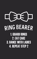 Ring Bearer 1.guard rings 2. eat cake 3. dance with ladies 4. repeat step 2