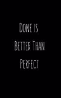 Done is Better Than Perfect