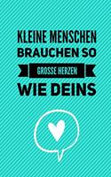 Kleine Menschen Brauchen So Grosse Herzen Wie Deins: A5 TAGEBUCH Geschenkidee für Lehrer Erzieher - Abschiedsgeschenk Grundschule - Klassengeschenk - Dankeschön - Lehrerplaner - Buch zur Einschulung