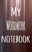 My Woodwork Notebook: The perfect way to record your hobby - 6x9 119 page lined journal!