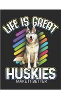 Life is Great Huskies makes it Better