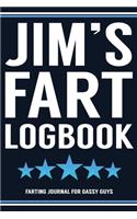 Jim's Fart Logbook Farting Journal For Gassy Guys: Jim Name Gift Funny Fart Joke Farting Noise Gag Gift Logbook Notebook Journal Guy Gift 6x9