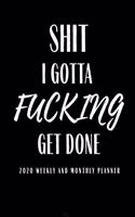 Shit I Gotta Fucking Get Done 2020 Weekly And Month Planner: Planner Lesson Student Study Teacher Plan book Peace Happy Productivity Stress Management Time Agenda Diary Journal Homeschool Mind Life Work goals 