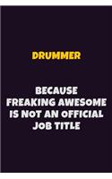 Drummer, Because Freaking Awesome Is Not An Official Job Title: 6X9 Career Pride Notebook Unlined 120 pages Writing Journal