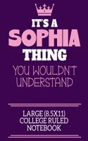 It's A Sophia Thing You Wouldn't Understand Large (8.5x11) College Ruled Notebook: A cute notebook or notepad to write in for any book lovers, doodle writers and budding authors!