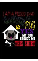 I Am A Proud Dad Of A Freaking Awesome Pug Yes My Dog Bought Me This Shirt: Food Journal - Track Your Meals - Eat Clean And Fit - Breakfast Lunch Diner Snacks - Time Items Serving Cals Sugar Protein Fiber Carbs Fat - 110 Pag