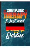 Some People Need Therapy I Just Need Berlin