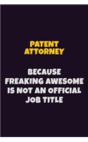 Patent Attorney, Because Freaking Awesome Is Not An Official Job Title: 6X9 Career Pride Notebook Unlined 120 pages Writing Journal
