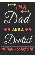 I'm A Dad And A Dentist Nothing Scares Me: lined notebook, funny gift for fathers