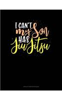 I Can't My Son Has Jiu Jitsu: Unruled Composition Book(1513 Unruled Composition Book)