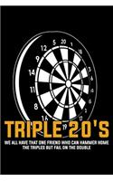 Triple 20's We All Have That One Friend Who Can Hammer Home The Triples But Fail On The Double
