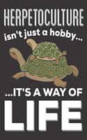 Herpetoculture Isn't Just A hobby It's A Way Of Life: Herpetologist gifts: Cute Blank lined Notebook Journal to Write in for a boys and Girls who loves Turtles ND Creeping animal