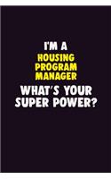 I'M A Housing Program Manager, What's Your Super Power?: 6X9 120 pages Career Notebook Unlined Writing Journal