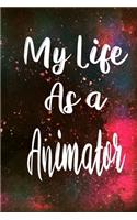 My Life as a Animator: The perfect gift for the professional in your life - Funny 119 page lined journal!