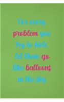 For Every Problem You Try To Hide Let Them Go Like Balloons In The Sky