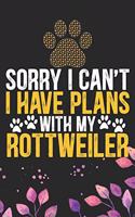 Sorry I Can't I Have Plans with My Rottweiler: Cool Rottweiler Dog Journal Notebook - Rottweiler Puppy Lover Gifts - Funny Rottweiler Dog Notebook - Rottweiler Owner Gifts - Rottweiler Dad & Mom 