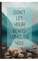 Don't Let Your Fears Conquer You.: Inspiring Motivational Small Lined Notebook / Journal for Men and Women