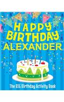 Happy Birthday Alexander - The Big Birthday Activity Book