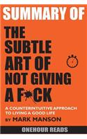 Summary of the Subtle Art of Not Giving a F*ck: A Counterintuitive Approach to Living a Good Life by Mark Manson