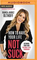 How to Have Your Life Not Suck