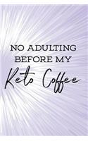 No Adulting Before My Keto Coffee