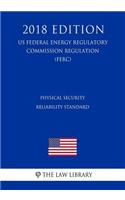 Physical Security Reliability Standard (US Federal Energy Regulatory Commission Regulation) (FERC) (2018 Edition)