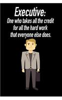 Executive: One Who Takes All the Credit for All the Hard Work: Blank Lined Journal Gift for Dads, Friends and Family