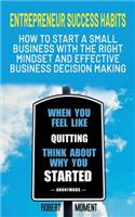 Entrepreneur Success Habits: How to Start a Small Business with the Right Mindset and Effective Business Decision Making