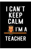 I Can't Keep Calm I'm a Teacher