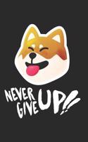 Never Give Up: Funny Cute Shiba Inu Akita Inu Dog Kawaii Spirit Animal - 120 Blank Lined Paper Diary Memory Book Notebook Journal to Write in for Work, School, Tea