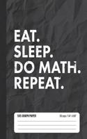 Eat Sleep Do Math Repeat 5x5 Graph Paper