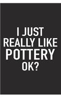 I Just Really Like Pottery Ok?