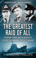The Greatest Raid of All: Operation Chariot and the Mission to Destroy the Normandie Dock at St Nazaire(Daring Military Operations of World War Two)