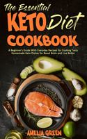 The Essential Keto Diet Cookbook: A Beginner's Guide With Everyday Recipes for Cooking Tasty Homemade Keto Dishes for Boost Brain and Live Better