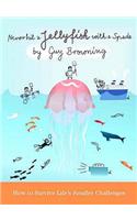 Never Hit a Jellyfish with a Spade