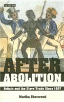 After Abolition: Britain and the Slave Trade Since 1807