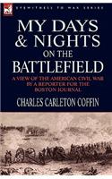 My Days and Nights on the Battlefield: a view of the American Civil War by a Reporter for the Boston Journal