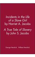 Incidents in the Life of a Slave Girl, by Harriet A. Jacobs; A True Tale of Slavery, by John S. Jacobs