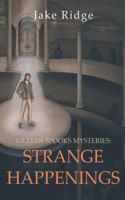 Killian Spooks Mysteries: Strange Happenings