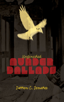 Unfinished Murder Ballads