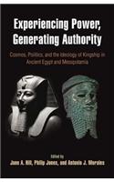 Experiencing Power, Generating Authority: Cosmos, Politics, and the Ideology of Kingship in Ancient Egypt and Mesopotamia