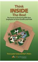 Think Inside the Box! the Secret to Partnering with Your Employees to Drive Growth and Profit