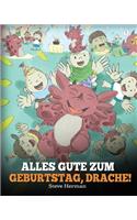 Alles Gute zum Geburtstag, Drache!: (Happy Birthday, Dragon!) Eine süße Kindergeschichte, die Kindern zeigt, wie man Geburtstag feiert.(6 My Dragon Books Deutsch)