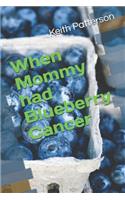 When Mommy Had Blueberry Cancer