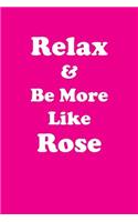 Relax & Be More Like Rose