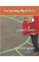 I'm Learning My A-B-C's: Learn With Me