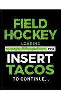 Field Hockey Loading 75% Insert Tacos To Continue: Blank Doodle & Drawing Sketchbook