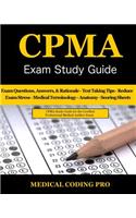 CPMA Exam Study Guide - 2018 Edition: 150 Certified Professional Medical Auditor Exam Questions, Answers, and Rationale, Tips To Pass The Exam, Medical Terminology, Common Anatomy, Secre